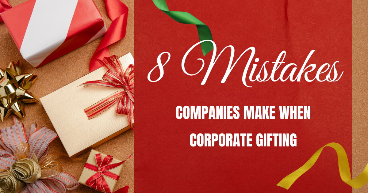 8 Mistakes Companies Make When Corporate Gifting