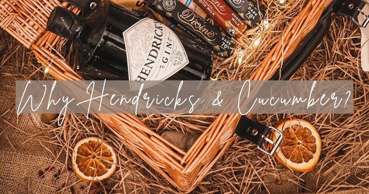 Why Hendricks And Cucumber?