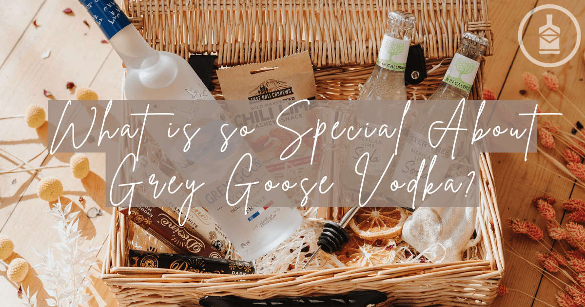 What is so Special About Grey Goose Vodka?